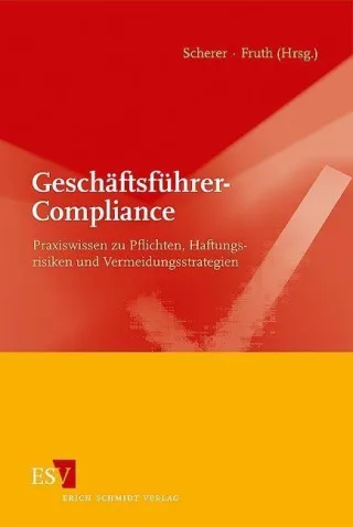 Geschäftsführer-Compliance: Praxiswissen zu Pflichten Haftungsrisiken und Vermeidungsstrategien