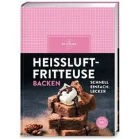 Heißluftfritteuse backen / Dr.Oetker, Airfryer Backbuch: Über 60 gelingsichere Rezepte für Kuchen, Muffins, Cookies, Cupcakes & Kleingebäck – energiesparend und mit wenig Aufwand