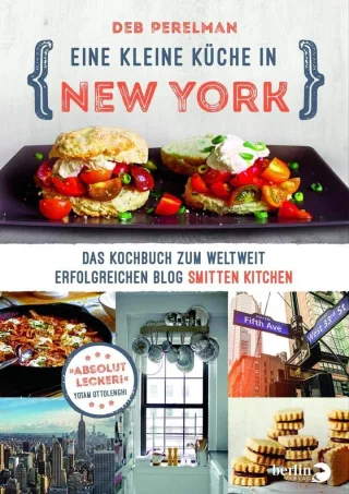 Eine kleine Küche in New York: Das Kochbuch zum weltweit erfolgreichen Blog »Smitten Kitchen« [Gebundene Ausgabe] [2016] Perelman Deb Thiesmeyer Ulrike
