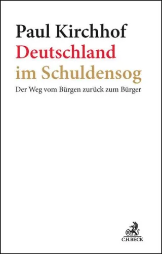 Deutschland im Schuldensog: Der Weg vom Bürgen zurück zum Bürger [Gebundene Ausgabe] [2012] Kirchhof Paul