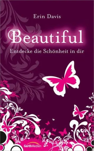 Beautiful: Entdecke die Schönheit in dir.