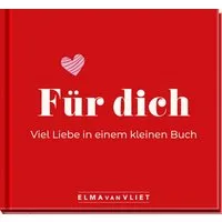 Für dich! Viel Liebe in einem kleinen Buch / Elma van Vliet