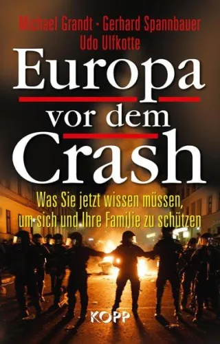Europa vor dem Crash: Was Sie jetzt wissen müssen um sich und Ihre Familie zu schützen [Gebundene Ausgabe] [2011] Grandt Michael Spannbauer Gerhard Ulfkotte Udo