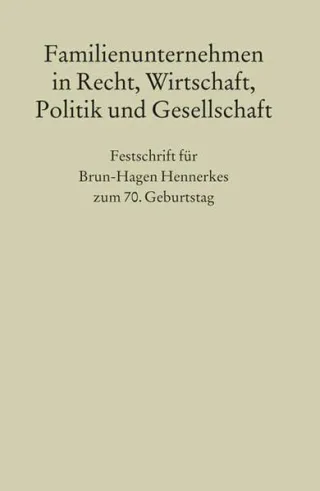 Familienunternehmen in Recht Wirtschaft Politik und Gesellschaft: Festschrift für Brun-Hagen Hennerkes zum 70. Geburtstag