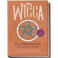 Wicca - Das Praxisbuch für moderne Hexen: Wie Sie Ihre magischen Fähig / Aja Devi