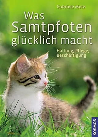 Was Samtpfoten glücklich macht: Haltung Pflege Beschäftigung