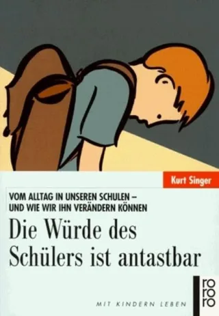 Die Würde des Schülers ist antastbar. Vom Alltag in unseren Schulen - und wie wir ihn verändern können [Taschenbuch] [1998] Singer Kurt