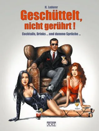 Geschüttelt nicht gerührt!: Cocktails Drinks... und dumme Sprüche...