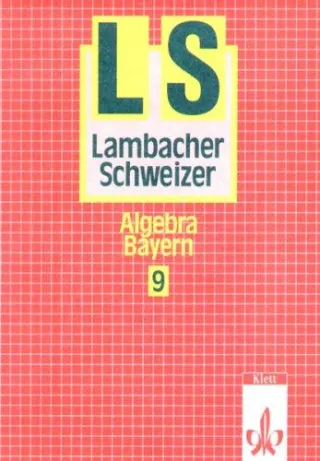 Lambacher Schweizer - Ausgabe für Bayern. Bisherige Ausgabe: Lambacher-Schweizer Ausgabe Bayern Neubearbeitung ab 1992 9. Schuljahr Algebra