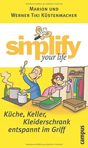 simplify your life - Küche Keller Kleiderschrank entspannt im Griff [Gebundene Ausgabe] [2005] Küstenmacher Marion Küstenmacher Werner Tiki