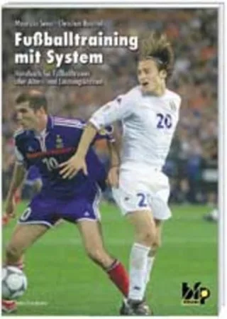 Fussballtraining mit System. Handbuch für Fussballtrainer aller Alters- und Leistungsklassen