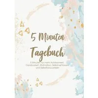 Das 5 Minuten Tagebuch - 5 Minuten für mehr Achtsamkeit, Dankbarkeit, / Glücks Zeit