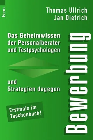 Bewerbung: Das Geheimwissen der Personalberater und Testpsychologen und Strategien dagegen