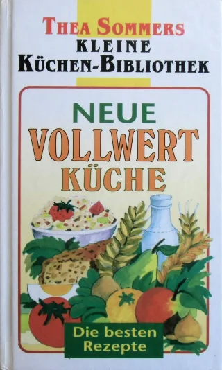 Neue Vollwertküche. Die besten Rezepte