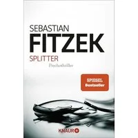 Splitter / Sebastian Fitzek, Psychothriller, Spiegel Bestseller, “Was wäre Spannungsliteratur ohne einen Hauch Irrsinn?” Stern, SPIEGEL-Bestseller