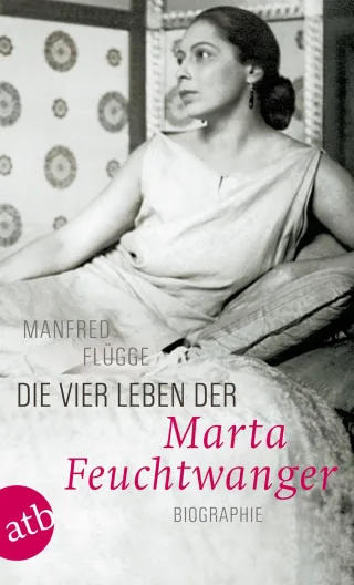 Die vier Leben der Marta Feuchtwanger: Biographie [Taschenbuch] [2010] Flügge Manfred