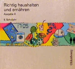 Richtig haushalten und ernähren Ausgabe A 8. Schuljahr