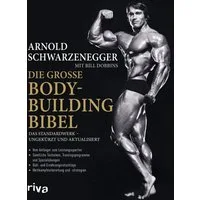 Die große Bodybuilding-Bibel / Arnold Schwarzenegger, Bill Dobbins, Das Standardwerk – ungekürzt und aktualisiert Vom Anfänger zum Leistungssportler – sämtliche Techniken, Trainingsprogramme und Spezialübungen – Diät- und Ernährungsratschläge – Wettk
