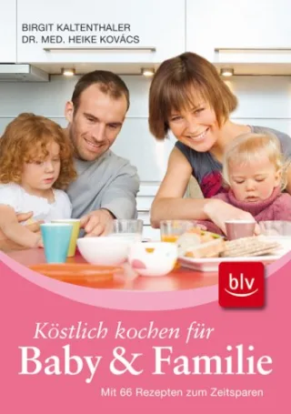 Köstlich kochen für Baby und Familie: Mit 66 Rezepten zum Zeitsparen [Gebundene Ausgabe] [2009] Kaltenthaler Birgit Kovács Heike