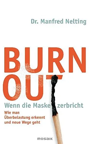 Burn-out - Wenn die Maske zerbricht: Wie man Überbelastung erkennt und neue Wege geht - [Gebundene Ausgabe] [2010] Nelting Dr. Manfred