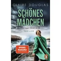 Schönes Mädchen - Alle Lügen führen zu dir / Claire Douglas, Thriller. Nach »Beste Freundin« der nächste rasante Thriller der Bestsellerautorin im Taschenbuch