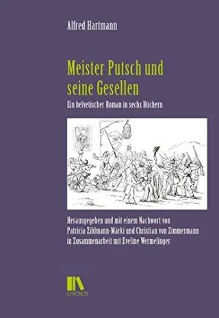 Meister Putsch und seine Gesellen: Ein helvetischer Roman in sechs Büchern (Schweizer Texte Neue Folge)