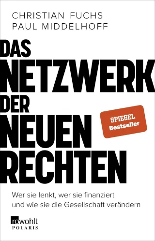 Das Netzwerk der Neuen Rechten: Wer sie lenkt wer sie finanziert und wie sie die Gesellschaft verändern