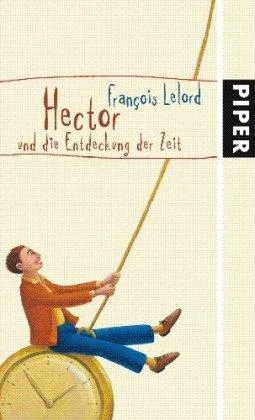 Hector und die Entdeckung der Zeit [Gebundene Ausgabe] [2007] Lelord François