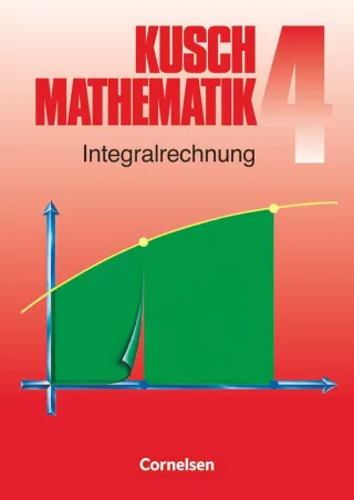 Kusch: Mathematik - Aktuelle Ausgabe: Mathematik Neuausgabe Bd.4 Integralrechnung