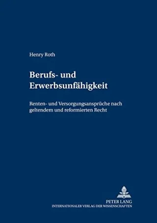 Berufs- und Erwerbsunfähigkeit: Renten- und Versorgungsansprüche nach geltendem und reformiertem Recht (Schriften zum deutschen und europäischen öffentlichen Recht Band 1)