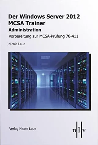 Der Windows Server 2012 MCSA Trainer Administration Vorbereitung zur MCSA-Prüfung 70-411 [Gebundene Ausgabe] [2013] Laue Nicole