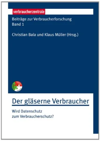 Beiträge zur Verbraucherforschung Band 1  Der gläserne Verbraucher: Wird Datenschutz zum Verbraucherschutz?