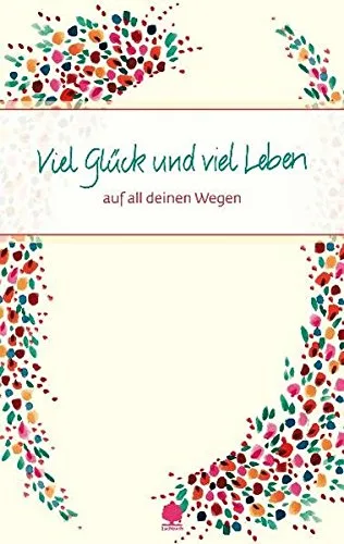 Viel Glück und viel Leben: auf all deinen Wegen (Eschbacher Präsente)