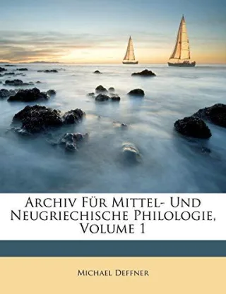 Archiv Für Mittel- Und Neugriechische Philologie Volume 1