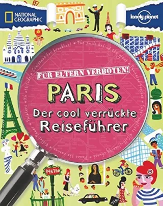 Für Eltern verboten: Paris: Der cool verrückte Reiseführer (NATIONAL GEOGRAPHIC Für Eltern verboten Band 267)
