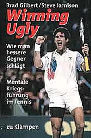 Winning Ugly: Mentale Kriegsführung im Tennis [Taschenbuch] [1997] Gilbert Brad Jamison Steve Agassi Andre Lasser Robert