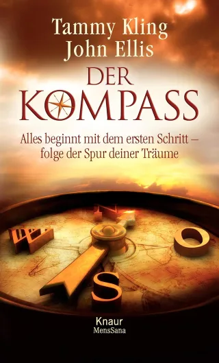 Der Kompass: Alles beginnt mit dem ersten Schritt - folge der Spur deiner Träume