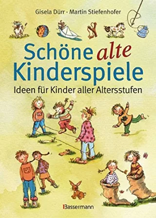 Schöne alte Kinderspiele: Ideen für Kinder aller Altersstufen [Gebundene Ausgabe] [2010] Stiefenhofer Martin Dürr Gisela