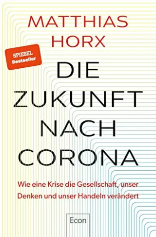 Die Zukunft nach Corona: Der einflussreiche Trend- und Zukunftsforscher bietet neue und überraschende Perspektiven auf die Pandemie
