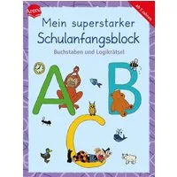Mein superstarker Schulanfangsblock. Buchstaben und Logikrätsel / Friederike Barnhusen, Christine Pätz, 80 Übungen und Rätselaufgaben ab 5