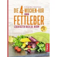 Die 4-Wochen-Kur gegen Fettleber / Nicolai Worm, Melanie Teutsch, Leberfasten nach Dr. Worm