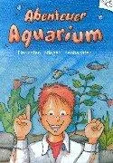 Abenteuer Aquarium - Einrichten pflegen beobachten