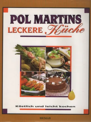 Pol Martins leckere Küche - Köstlich und leicht kochen