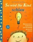 So wird Ihr Kind schlau: Konzentration Gedächtnis und Kreativität spielerisch fördern