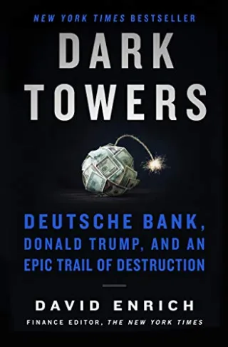 Dark Towers: Deutsche Bank Donald Trump and an Epic Trail of Destruction