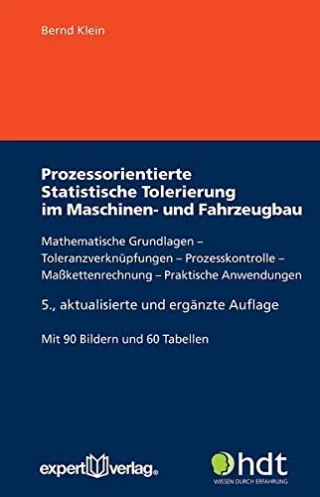 Prozessorientierte Statistische Tolerierung im Maschinen- und Fahrzeugbau: Mathematische Grundlagen ? Toleranzverknüpfungen ? Prozesskontrolle ? ... (Haus der Technik - Fachbuchreihe)