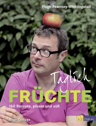 Täglich Früchte: 160 Rezepte pikant und süss