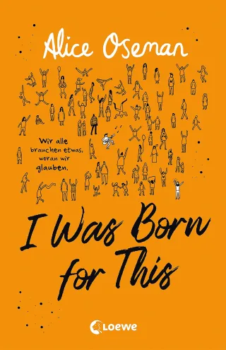 I Was Born for This (deutsche Ausgabe): Wir alle brauchen etwas woran wir glauben - TikTok made me buy it! Neues Jugendbuch der Autorin der Netflix-Serie HEARTSTOPPER