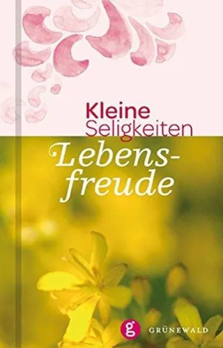 Lebensfreude: Kleine Seligkeiten