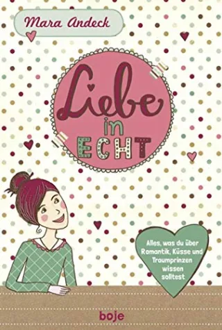 Liebe in echt: Was du über Romantik Küsse und Traumprinzen wissen solltest [Taschenbuch] [2014] Mara Andeck Constanze Guhr